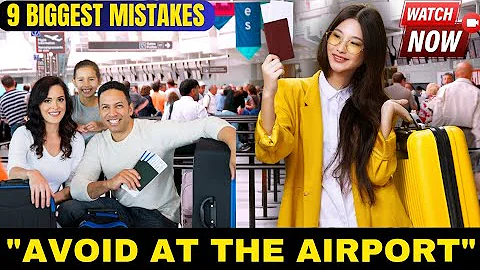9 Biggest Mistakes AVOID At The Airport | Airport Mistakes 2024: