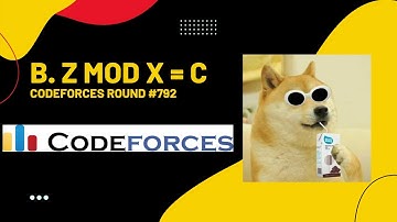 B. Z mod X = C Codeforces Solutions || Codeforces round 792 || Codeforces Hindi