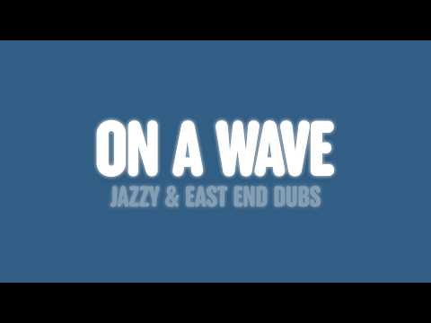 Jazzy & East End Dubs - On A Wave (Lyrics)