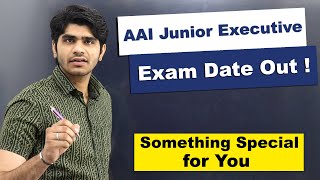 Good News ! AAI Junior Executive Exam Date Out ! Something Special for You