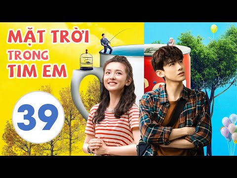[Thuyết Minh] MẶT TRỜI TRONG TIM EM - Tập 39 (Tập Cuối) | Phim Tình Cảm Trung Quốc Hot Nhất 2021