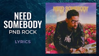 Video thumbnail of "PnB Rock - "Need Somebody" (LYRICS)"