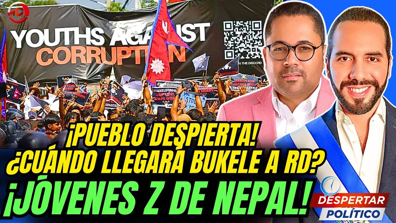 ¡PUEBLO DESPIERTA! ¿CUÁNDO LLEGARÁ BUKELE A RD? ¡JÓVENES Z DE NEPAL SE SUBLEVARON!