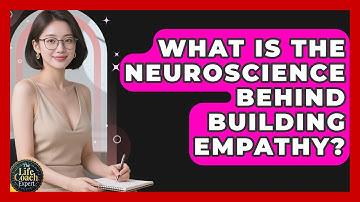 What Is The Neuroscience Behind Building Empathy? - The Life Coach Expert