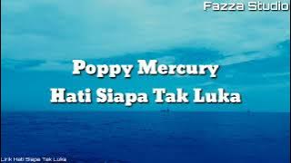 Hati Siapa Tak Luka - Poppy Mercury [ Lirik ]