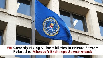 FBI Covertly Fixing Vulnerabilities in Private Servers Related to Microsoft Exchange Server Attack