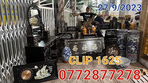 Clip 1625 (27/9/2023) Trường Kỷ 5 Món Cẩn Ốc Xà Cừ, Đồ Gỗ Tốt Xưa Cũ, Gốm Tàu Đẹp Lạ, Đồ Sưu Tầm