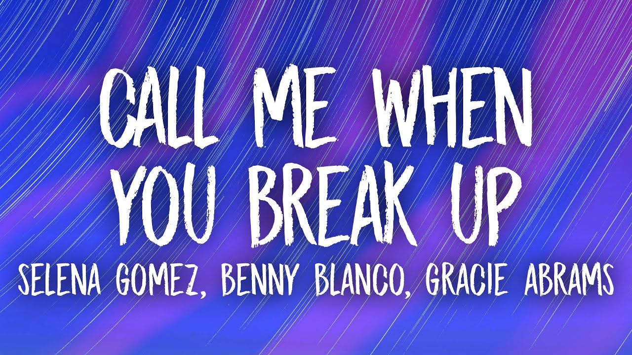 Selena Gomez, benny blanco, Gracie Abrams - Call Me When You Break Up