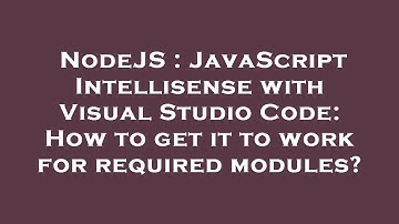 NodeJS : JavaScript Intellisense with Visual Studio Code: How to get it to work for required modules