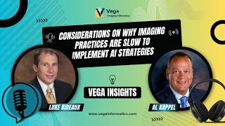 Vega Insights–Episode 3: Considerations on Why Imaging Practices Are Slow to Implement AI Strategies