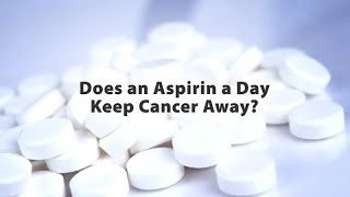 Does an Aspirin A Day Keep Cancer Away?