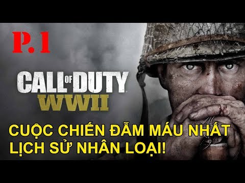 [Việt sub] Call Of Duty WWII # 1 - Cuộc chiến đẫm máu nhất lịch sử nhân loại!