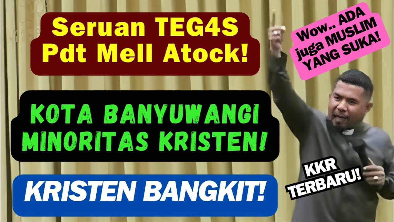 Seruan TEG4S dalam KKR Terbaru Pdt Mell Atock di BANYUWANGI, kota MIN0RIT4S KR1STEN!