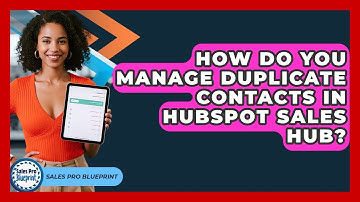 How Do You Manage Duplicate Contacts In HubSpot Sales Hub? - Sales Pro Blueprint