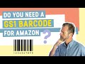 Do you need a gs1 barcode for amazon