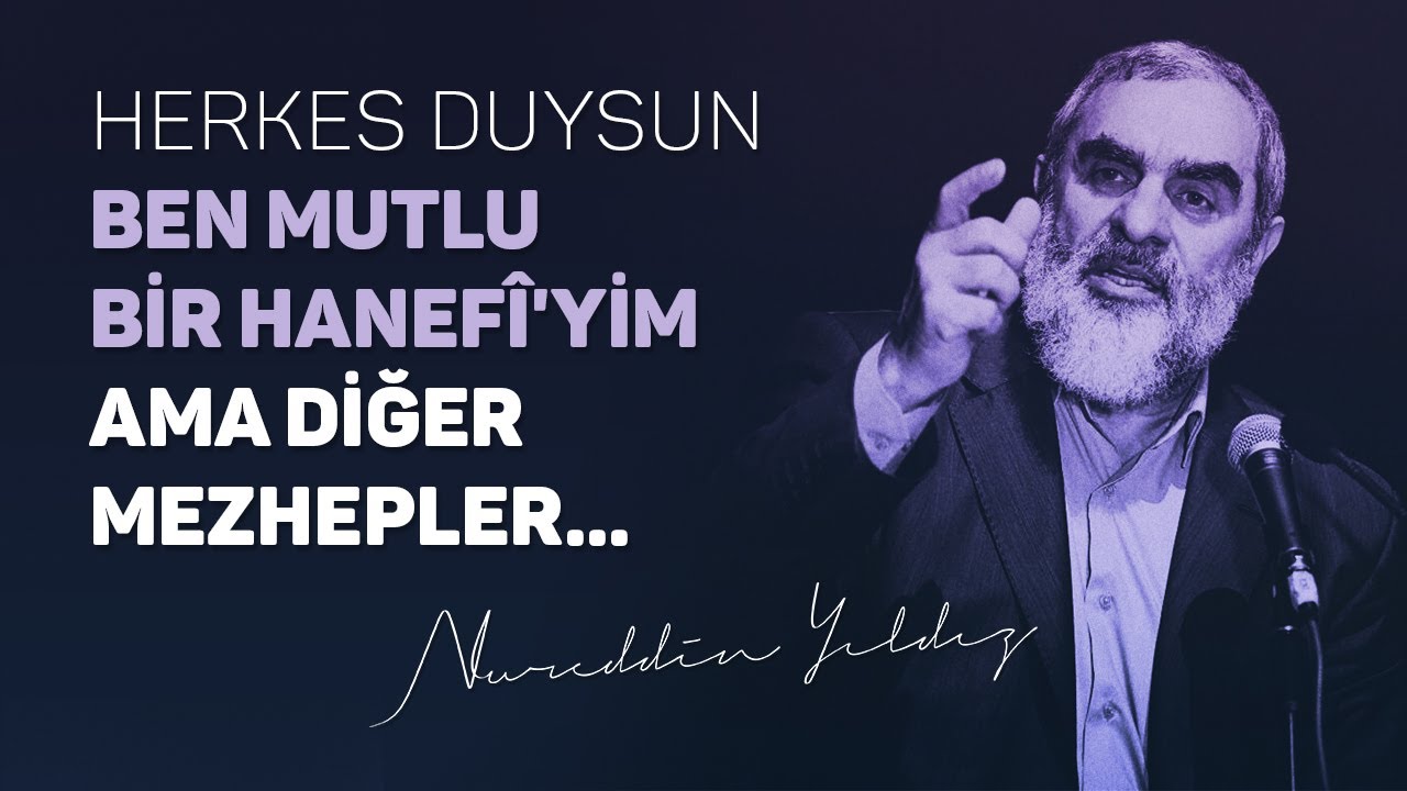 HERKES DUYSUN BEN MUTLU BİR HANEFÎ'YİM AMA DİĞER MEZHEPLER... | Nureddin Yıldız