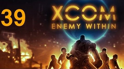 ➜ XCOM: Enemy Within Let