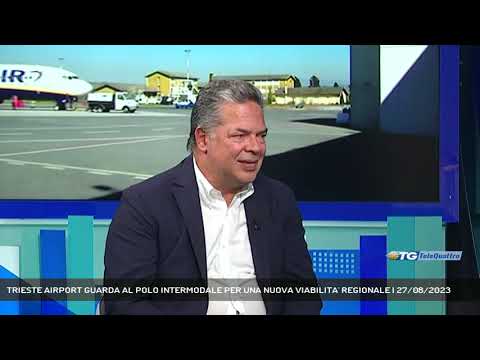 TRIESTE AIRPORT GUARDA AL POLO INTERMODALE PER UNA NUOVA VIABILITA' REGIONALE | 27/08/2023