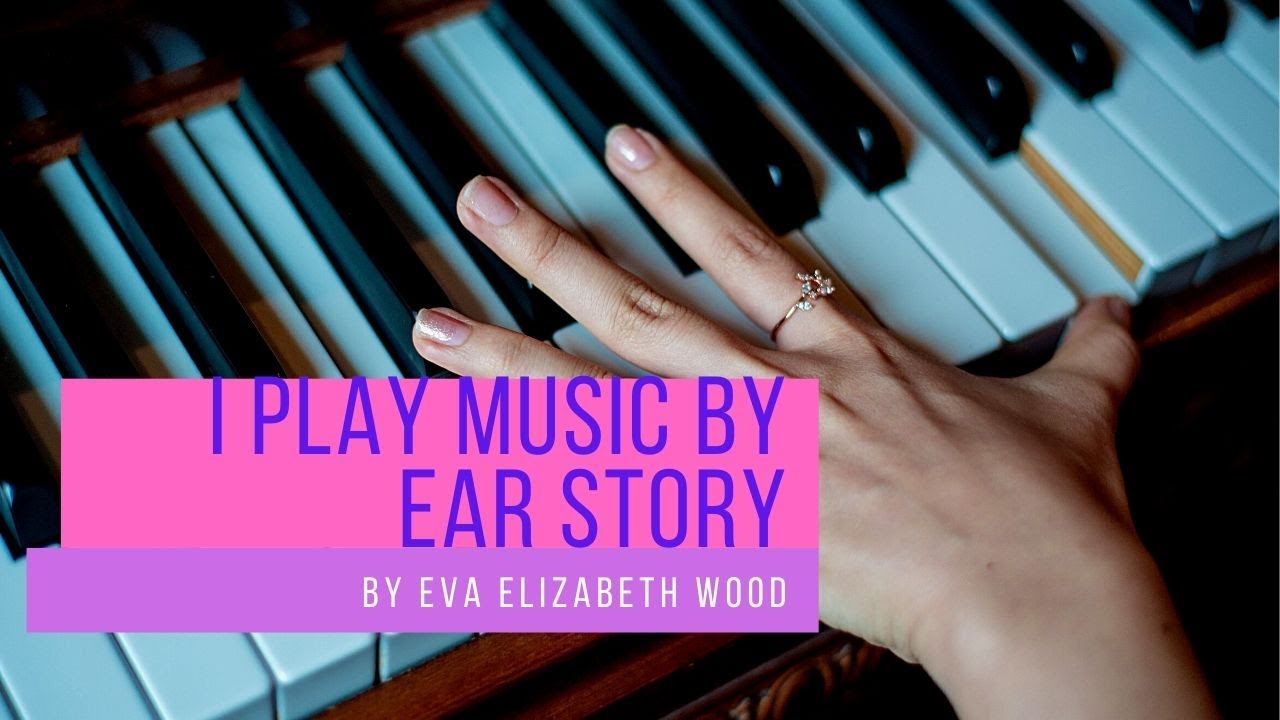 I Play Music By Ear Story YouTube