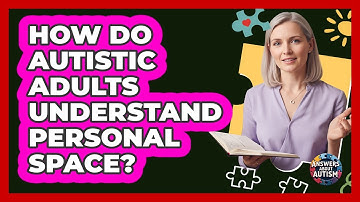 How Do Autistic Adults Understand Personal Space?