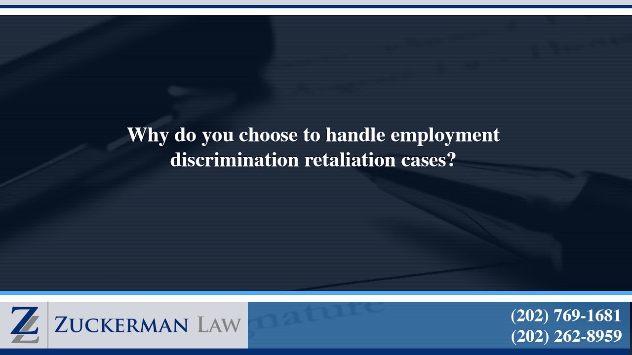 Why do you choose to handle employment discrimination retaliation cases