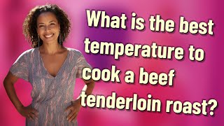 What is the best temperature to cook a beef tenderloin roast?