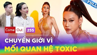 Come Out #255 | Nikkie Song Phúc MIQ vội vàng CHUYỂN GIỚI để thoát khỏi mối tình TOXIC