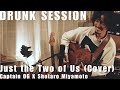 Just the Two of Us (Cover) / DRUNK SESSION / Captain OG X Shotaro Miyamoto
