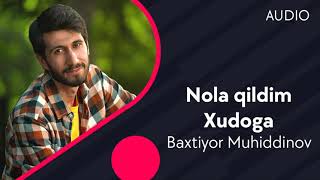 Baxtiyor Muhiddinov - Nola qildim Xudoga (Official Music)