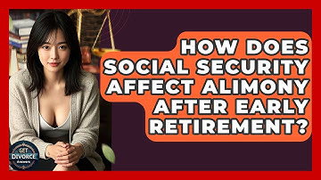 How Does Social Security Affect Alimony After Early Retirement? - Get Divorce Answers
