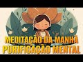 MEDITAÇÃO DA MANHÃ: PURIFICAÇÃO MENTAL