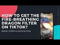 How to get the fire breathing dragon filter on TikTok