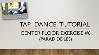 CENTER FLOOR EXERCISE #6 - Paradiddles - TAP DANCE TUTORIAL