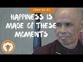 Happiness is Made of These Moments | Dharma Talk by Thich Nhat Hanh, 2004 02 01