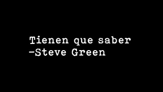 Video thumbnail of "Tienen que saber / Steve Green (Lyrics)"