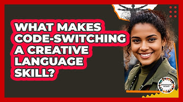 What Makes Code-switching A Creative Language Skill? - Anthropology Insights