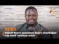 Ndindi Nyoro questions Ruto’s Azerbaijan trip amid ‘national crisis’