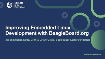 Improving Embedded Linux Development with BeagleBoard.org- Jason Kridner, Kathy Giori & Drew Fustini