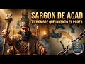 "SARGÓN DE ACAD: EL HOMBRE QUE INVENTÓ EL PODER"