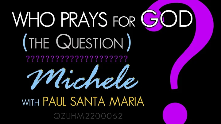 Who Prays For God The Question c 2022 Michele Coon...