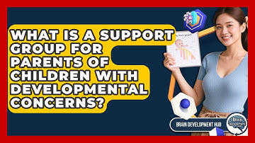 What Is A Support Group For Parents Of Children With Developmental Concerns? - Brain Development Hub