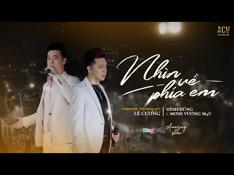 NHÌN VỀ PHÍA EM – Đình Dũng x Minh Vương x Lê Cương | OFFICIAL MUSIC VIDEO