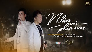 NHÌN VỀ PHÍA EM - Đình Dũng x Minh Vương x Lê Cương | OFFICIAL MUSIC VIDEO