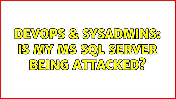 DevOps & SysAdmins: Is my MS SQL Server being attacked? (2 Solutions!!)