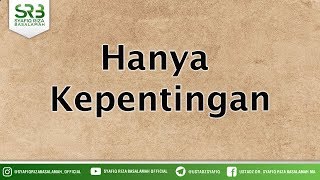 Hanya Kepentingan - Ustadz DR Syafiq Riza Basalamah MA