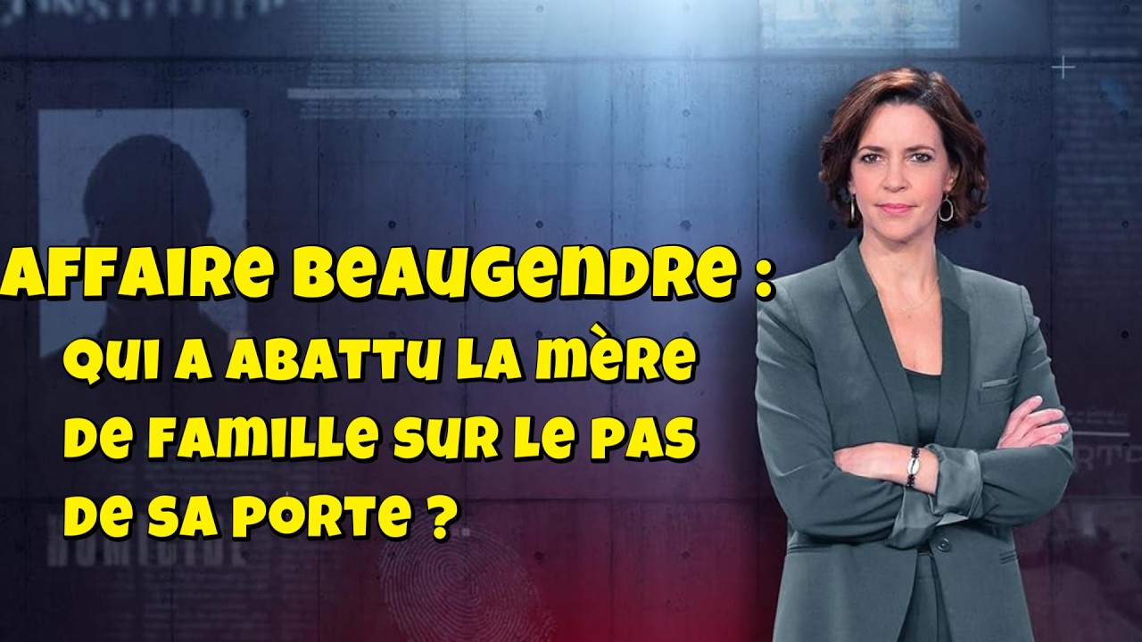 ENQUETES CRiMiNELLES 🔥👮 Affaire Beaugendre :qui a abattu la mère de famille sur le pas de sa porte ?