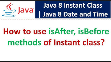 How to use isAfter, isBefore methods of Instant class? | Java 8 Date and Time
