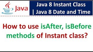 How to use isAfter, isBefore methods of Instant class? | Java 8 Date and Time