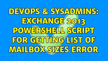 DevOps & SysAdmins: Exchange 2013 Powershell script for getting list of mailbox sizes error