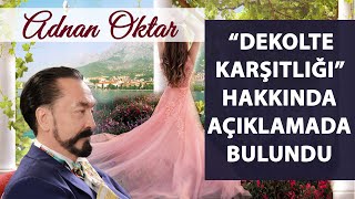 Adnan Oktar Dekolte Karşıtlığı Hakkında Açıklamada Bulundu